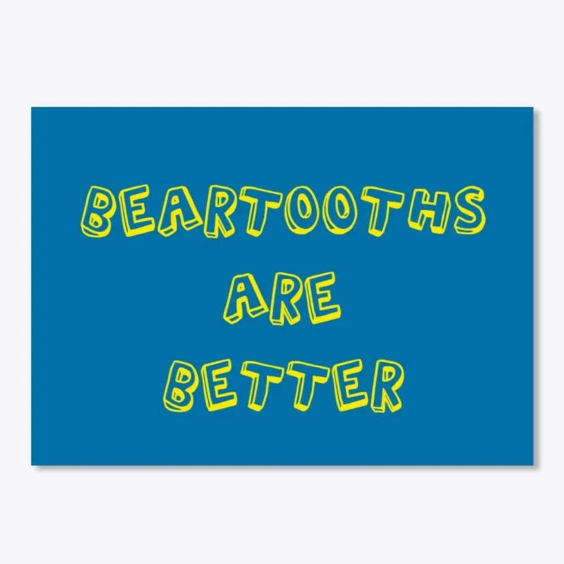 Beartooths are Better